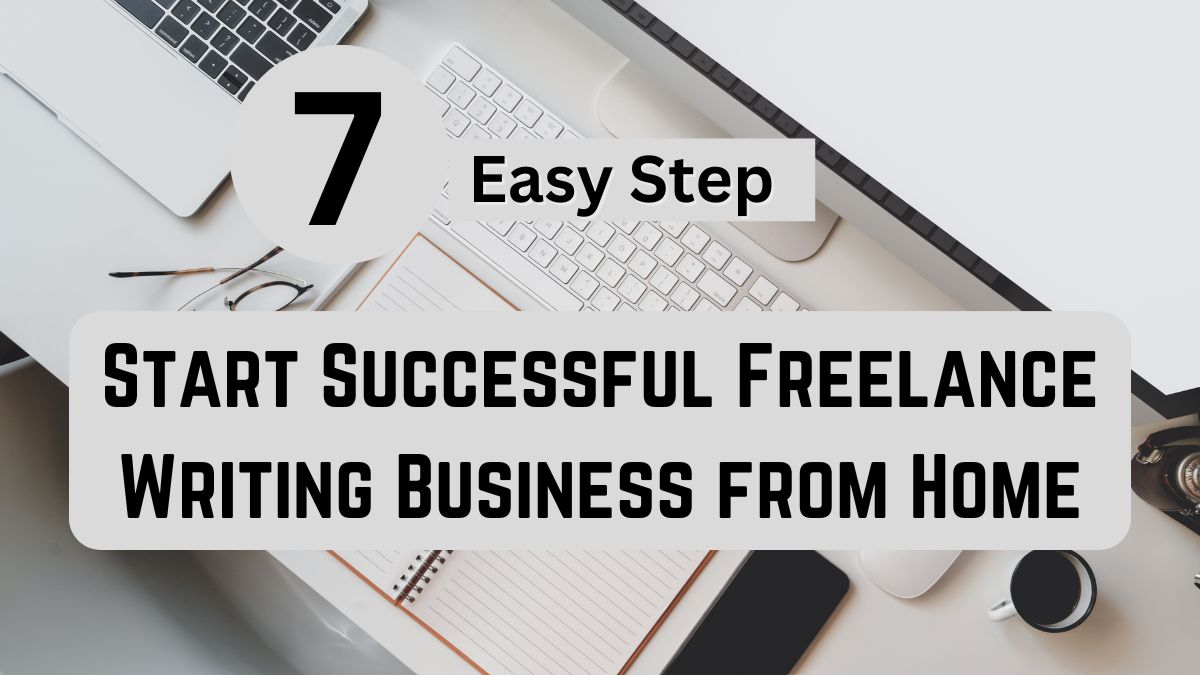 How to Start a Successful freelance writing business from home
