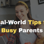 Real-World Tips for Busy Parents