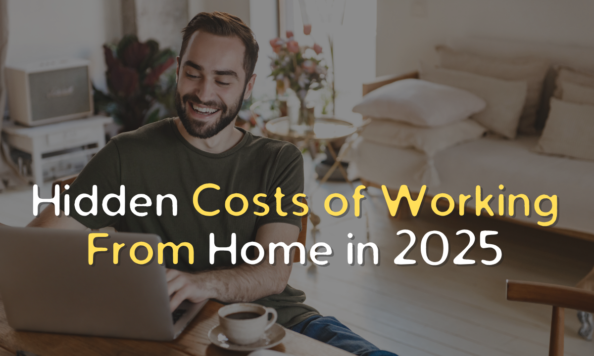 Hidden Costs of Working From Home in 2025: What You Need to Know Before You Go Remote